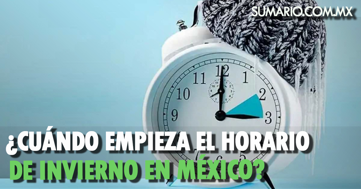 ¿Cuándo empieza el horario de invierno en México? Sumario