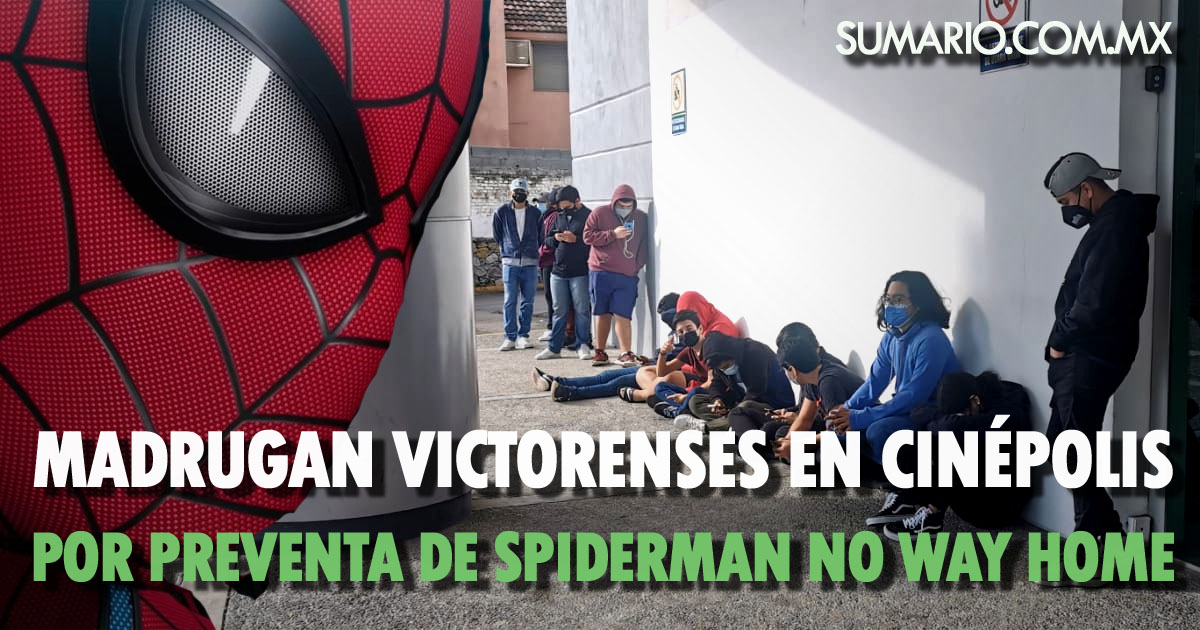 Madrugan victorenses en Cinépolis para preventa de Spiderman No Way Home -  Sumario
